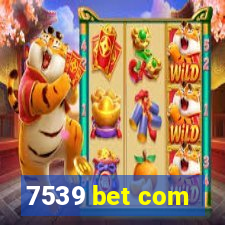 7539 bet com